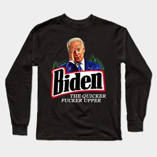 Joe Biden The Quicker Fucker Upper Long Sleeve T-Shirt